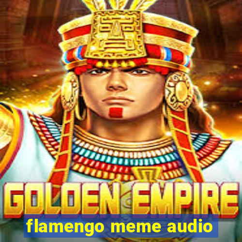 flamengo meme audio